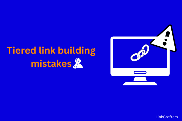 tiered link building mistakes